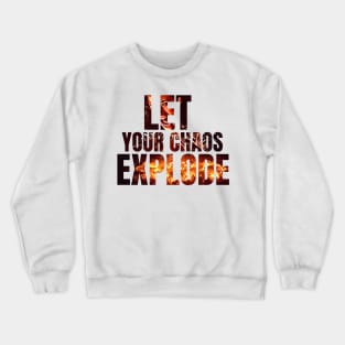 Let Your Chaos Explode - Yen - Typography Crewneck Sweatshirt